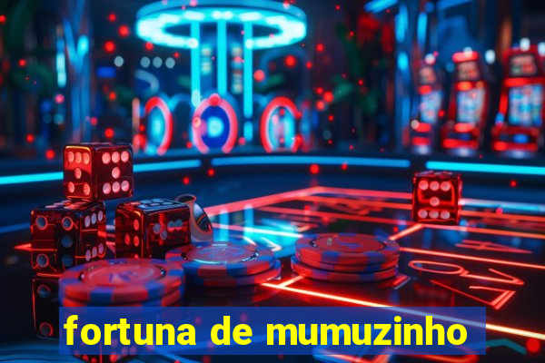 fortuna de mumuzinho